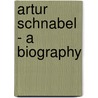 Artur Schnabel - A Biography door Cesar Saerchinger