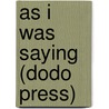 As I Was Saying (Dodo Press) door Gilbert Keith Chesterton