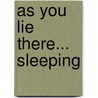 As You Lie There... Sleeping by Terry I. Miles