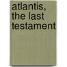 Atlantis, The Last Testament by Ph.D. Civale