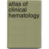 Atlas Of Clinical Hematology door John Pettit