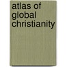 Atlas Of Global Christianity by Unknown