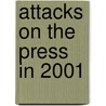 Attacks On The Press In 2001 door Committee to Protect Journalists
