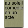 Au Soleil Comedie En Un Acte by Maurice Desvallieres Et Lucien Gleize