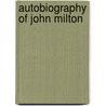 Autobiography Of John Milton door John [prose Milton