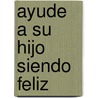 Ayude a Su Hijo Siendo Feliz door Susan Jeffers