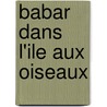 Babar Dans L'Ile Aux Oiseaux door Laurent Debrunhoff