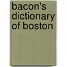 Bacon's Dictionary of Boston by George Edward Ellis