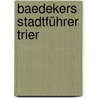 Baedekers Stadtführer Trier door Baedeker/all.