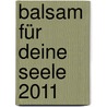 Balsam für deine Seele 2011 door Onbekend