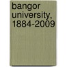 Bangor University, 1884-2009 door David Roberts