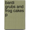 Bardi Grubs And Frog Cakes P door Dorothy Jauncey