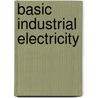 Basic Industrial Electricity door Kenneth G. Oliver