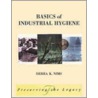 Basics of Industrial Hygiene by Debra K. Nims