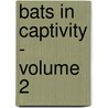 Bats In Captivity - Volume 2 door Susan M. Barnard