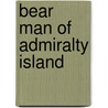 Bear Man of Admiralty Island door John R. Howe