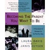 Becoming the Parent You Want door Laura Davis