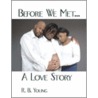 Before We Met...A Love Story by R.B. Young