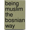 Being Muslim the Bosnian Way door Tone Bringa