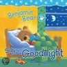 Benjamin Bear Says Goodnight door Claire Freedman