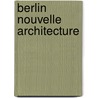 Berlin nouvelle architecture door Michael Imhof