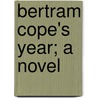 Bertram Cope's Year; A Novel by Henry B. Fuller