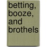Betting, Booze, and Brothels by Wanda A. Landrey