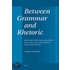 BETWEEN GRAMMAR AND RHETORIC