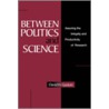 Between Politics And Science by Guston David H.