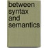 Between Syntax and Semantics