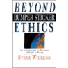 Beyond Bumper Sticker Ethics by Steve Wilkens