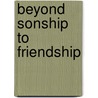 Beyond Sonship To Friendship by Angela Lougee