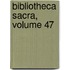 Bibliotheca Sacra, Volume 47