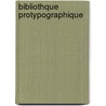Bibliothque Protypographique door Joseph Barrois