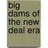 Big Dams of the New Deal Era