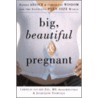 Big, Beautiful, and Pregnant door Jacqueline Tourville
