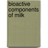 Bioactive Components Of Milk by Zsuzsanna Bosze