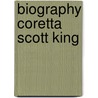 Biography Coretta Scott King by Stephanie Sammartino McPherson