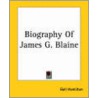 Biography Of James G. Blaine door Gail Hamilton