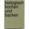 Biologisch kochen und backen by Helma Danner