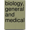 Biology, General And Medical by . Anonymous