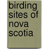 Birding Sites of Nova Scotia door Blake Maybank