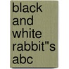 Black And White Rabbit"s Abc by Alan Baker