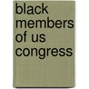 Black Members Of Us Congress by Mildred L. Amer