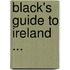 Black's Guide to Ireland ...