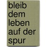 Bleib dem Leben auf der Spur door Andrea Schwarz