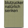 Blutzucker natürlich senken by Sven-David Müller-Nothmann