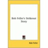 Bob Feller's Strikeout Story by Bob Feller