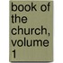 Book of the Church, Volume 1