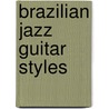 Brazilian Jazz Guitar Styles door John Griggs